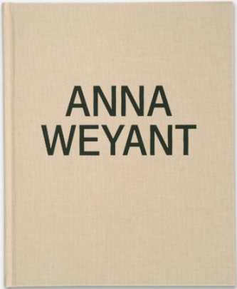 Anna Weyant - Text by John Elderfield and Naomi Fry and Yvonne Owens and Edward Steed and Anna Weyant