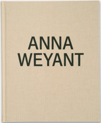 Anna Weyant - Text by John Elderfield and Naomi Fry and Yvonne Owens and Edward Steed and Anna Weyant