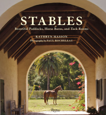 Stables - Author Kathryn Masson, Photographs by Paul Rocheleau, Introduction by Perky Beisel, Foreword by Arthur Hancock III