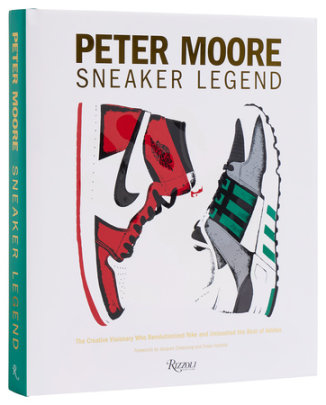 Peter Moore: Sneaker Legend - Author Jason Coles, Contributions by Jacques Chassaing and Tinker Hatfield