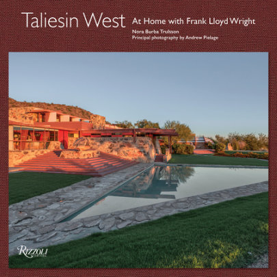 Taliesin West - Author Nora Burba Trulsson, Photographs by Andrew Pielage, Foreword by Stuart Graff
