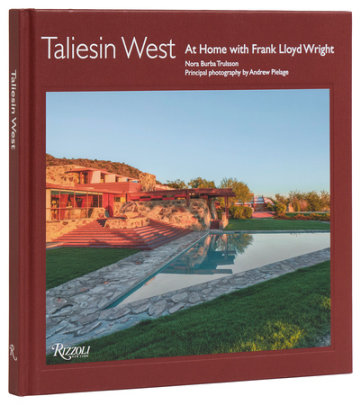 Taliesin West - Author Nora Burba Trulsson, Photographs by Andrew Pielage, Foreword by Stuart Graff