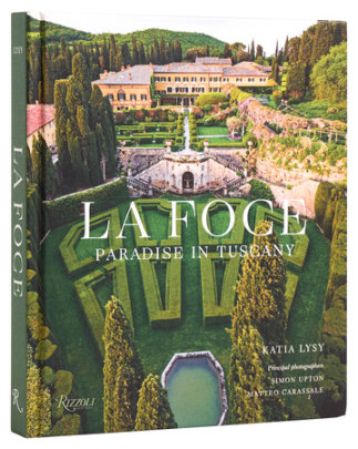 La Foce - Author Katia Lysy, Prologue by Benedetta Origo, Photographs by Simon Upton and Matteo Carassale