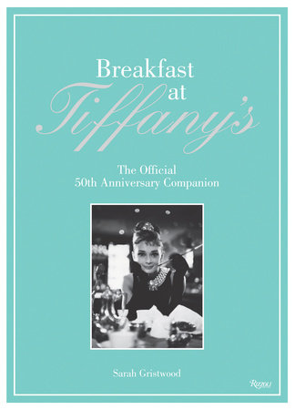 Breakfast at Tiffany's: The Official 50th Anniversary Companion ...