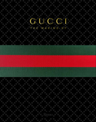 GUCCI: The Making Of - Edited by Frida Giannini, Contributions by Katie Grand and Peter Arnell and Rula Jebreal and Christopher Breward