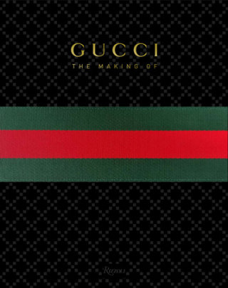GUCCI: The Making Of - Edited by Frida Giannini, Contributions by Katie Grand and Peter Arnell and Rula Jebreal and Christopher Breward