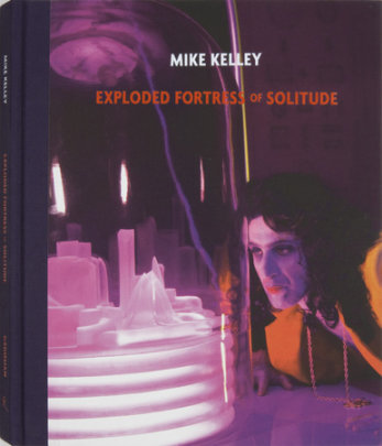 Mike Kelley: Exploded Fortress of Solitude - Author Jeffrey Sconce