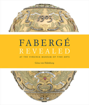 Faberge Revealed - Author Geza Von Habsburg, Contributions by Carol Aiken and Christel Ludewig McCanless and Mark Schaffer and Ulla Tillander-Godenhielm