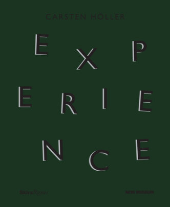 Carsten Höller: Experience - Text by Daniel Birnbaum and Lynne Cooke and Massimiliano Gioni and Jessica Morgan and Hans Ulrich Obrist