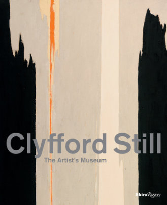 Clyfford Still: The Artist's Museum - Foreword by Sandra Still Campbell and Diane Still Knox, Contributions by Dean Sobel and David Anfam