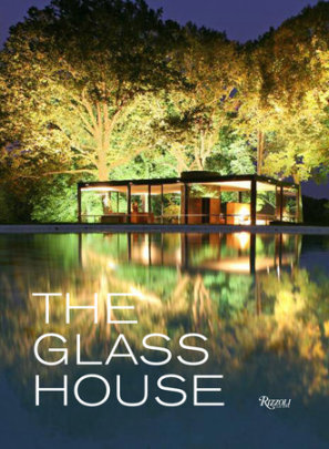 The Glass House - Foreword by Paul Goldberger, Text by Philip Johnson