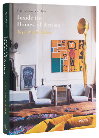 Inside the Homes of Artists: For Art's Sake - Rizzoli New York