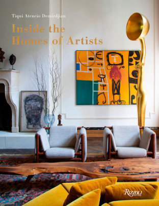 Inside the Homes of Artists - Text by Tiqui Atencio Demirdjian, Photographs by Jean-François Jaussaud