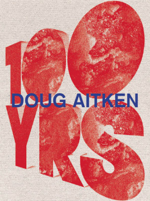 Doug Aitken - Contributions by Bice Curiger and Aaron Betsky and Francesco Bonami and Kerry Brougher and Tim Griffin