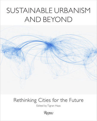 Sustainable Urbanism and Beyond - Edited by Tigran Haas