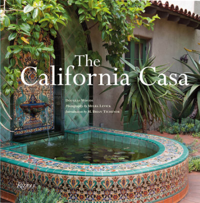 The California Casa - Author Douglas Woods, Photographs by Melba Levick, Introduction by M. Brian Tichenor