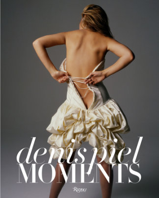 Denis Piel: Moments - Author Denis Piel, Contributions by Polly Allen Mellen and Donna Karan
