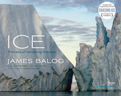 Ice - Author James Balog, Foreword by Terry Tempest Williams