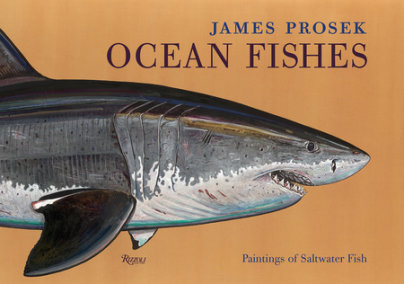 James Prosek: Ocean Fishes - Author James Prosek, Foreword by Peter Matthiessen, Contributions by Robert M. Peck and Christopher Riopelle