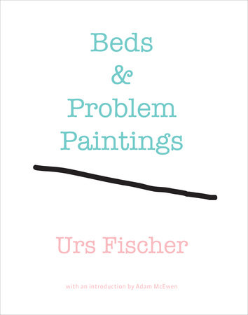 Urs Fischer: Beds and Problem Paintings