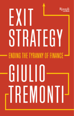 Exit Strategy: Ending the Tyranny of Finance - Author Giulio Tremonti