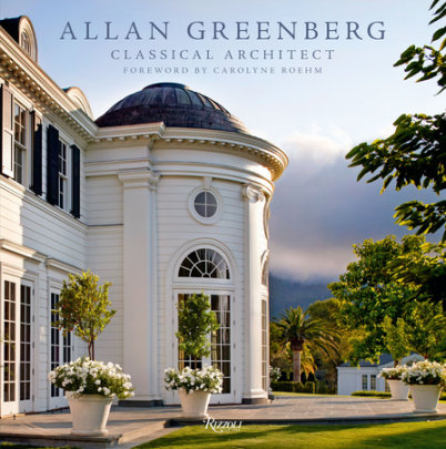 Allan Greenberg - Author Allan Greenberg, Foreword by Carolyne Roehm