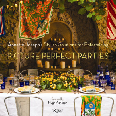 Picture Perfect Parties - Author Annette Joseph, Foreword by Hugh Acheson, Photographs by Deborah Whitlaw Llewellyn