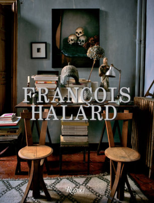 Francois Halard - Author François Halard, Preface by Pierre Berge, Introduction by Mayer Rus, Text by Isabelle Dupuy Chavanat