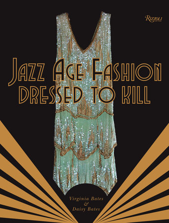 Jazz Age Fashion Dressed to Kill Rizzoli New York