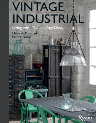 Vintage Industrial - Author Misha de Potestad, Photographs by Patrice Pascal