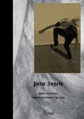 Palm Angels - Author Francesco Ragazzi, Introduction by Pharrell Williams, Contributions by Joel Vacheron