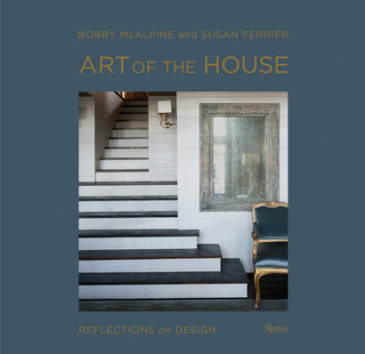 Art of the House - Author Bobby McAlpine and Susan Ferrier, Photographs by Susan Sully and Adrian Ferrier