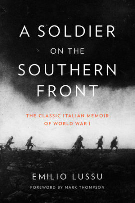 A Soldier on the Southern Front - Author Emilio Lussu, Foreword by Mark Thompson, Translated by Gregory Conti