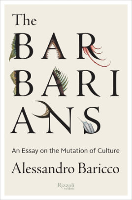 The Barbarians - Author Alessandro Baricco, Translated by Stephen Sartarelli