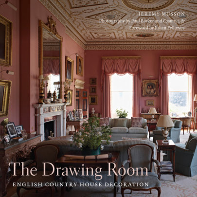 The Drawing Room - Author Jeremy Musson, Foreword by Julian Fellowes, Photographs by Paul Barker and Country Life