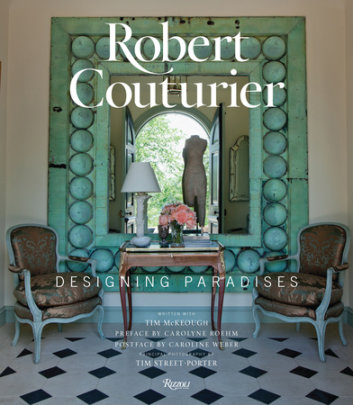 Robert Couturier - Author Robert Couturier and Tim McKeough, Preface by Carolyne Roehm, Afterword by Caroline Weber, Photographs by Tim Street-Porter