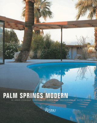 Palm Springs Modern - Author Adele Cygelman, Foreword by Joseph Rosa, Photographs by David Glomb