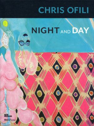 Chris Ofili: Night and Day - Edited by Massimiliano Gioni and Gary Carrion-Murayari and Margot Norton