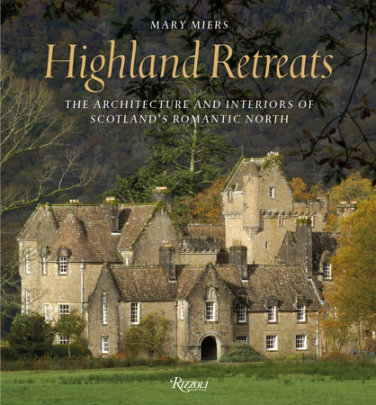 Highland Retreats - Author Mary Miers, Photographs by Paul Barker and Country Life Magazine and Simon Jauncey