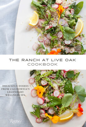 The Ranch at Live Oak Cookbook - Author Alex Glasscock and Sue Glasscock, Foreword by Christopher Krubert, M.D., Contributions by Jeanne Kelley and Ysanne Spevack