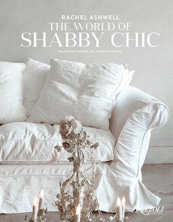 Rachel Ashwell The World of Shabby Chic
