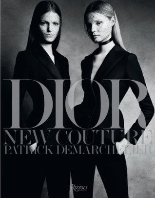 Dior: New Couture - Photographs by Patrick Demarchelier, Foreword by Cathy Horyn