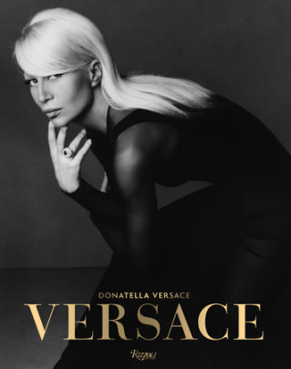 Versace - Author Donatella Versace and Maria Luisa Frisa and Stefano Tonchi, Contributions by Tim Blanks and Ingrid Sischy