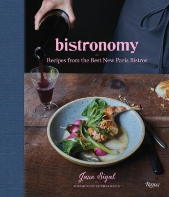 Bistronomy - Author Jane Sigal, Foreword by Patricia Wells, Photographs by Fredrika Stjarne
