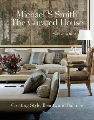The Curated House - Author Michael S. Smith, Contributions by Julia Reed
