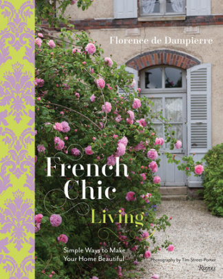 French Chic Living - Author Florence de Dampierre, Photographs by Tim Street-Porter