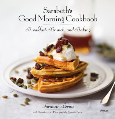 Sarabeth's Good Morning Cookbook - Author Sarabeth Levine, Contributions by Genevieve Ko, Photographs by Quentin Bacon