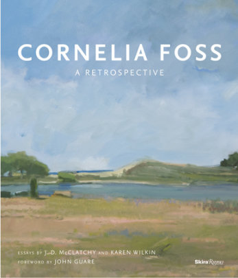 Cornelia Foss - Author J. D. McClatchy and Karen Wilkin, Foreword by John Guare