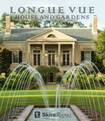 Longue Vue House and Gardens - Author Charles Davey and Carol McMichael Reese, Photographs by Tina Freeman