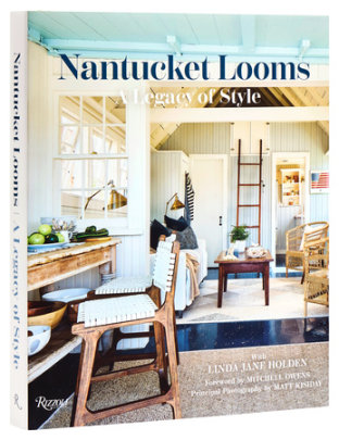 Nantucket Looms - Author Nantucket Looms, with Linda Jane Holden, Foreword by Mitchell Owens, Photographs by Matt Kisiday